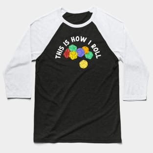 This is How I Roll Fantasy Role-Playing Game Dice Baseball T-Shirt